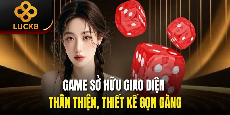 Sicbo Luck8 | 3 Bí Quyết Cược Giúp Nâng Cao Tỷ Lệ Thắng 2 Game sở hữu giao diện thân thiện, thiết kế gọn gàng