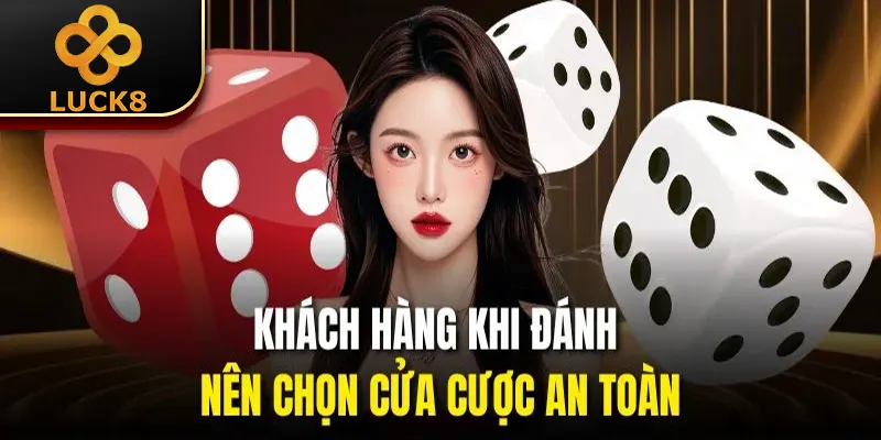 Sicbo Luck8 | 3 Bí Quyết Cược Giúp Nâng Cao Tỷ Lệ Thắng 3 Khách hàng khi đánh nên chọn cửa cược an toàn