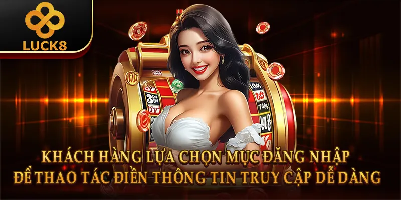 Đăng Nhập Luck8 - Hướng Dẫn Thao Tác Nhanh Chóng, An Toàn 2 Khách hàng lựa chọn mục đăng nhập để thao tác điền thông tin truy cập dễ dàng