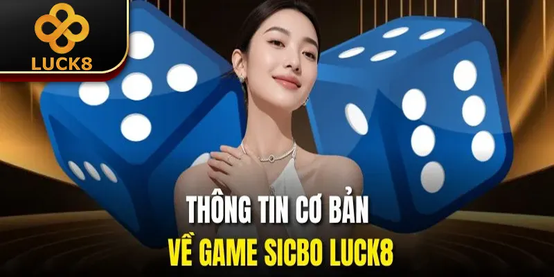 Sicbo Luck8 | 3 Bí Quyết Cược Giúp Nâng Cao Tỷ Lệ Thắng 1 Thông tin cơ bản về game Sicbo Luck8